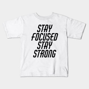 Stay Focused Stay Strong Kids T-Shirt